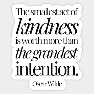 Oscar Wilde | The Smallest Act of Kindness Is Worth More Than the Grandest Intention | Inspirational Quote Sticker